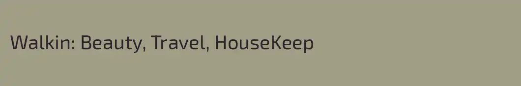 Walkin: Beauty, Travel, HouseKeep